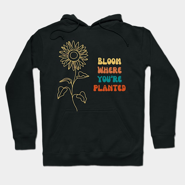 Bloom Where You're Planted Hoodie by Trendz by Ami